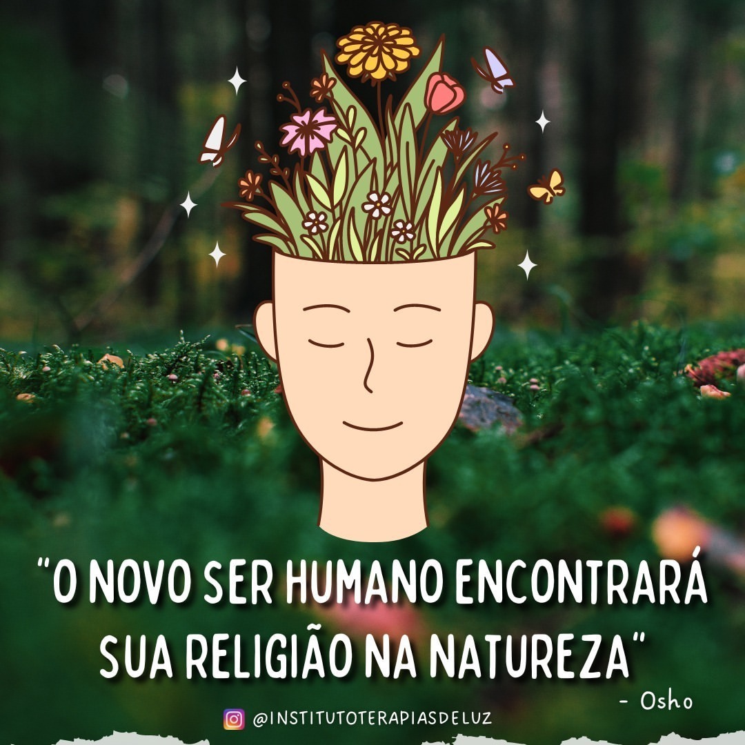 O NOVO SER HUMANO ENCONTRARÁ SUA RELIGIÃO NA NATUREZA 1 O NOVO SER HUMANO ENCONTRARÁ SUA RELIGIÃO NA NATUREZA
