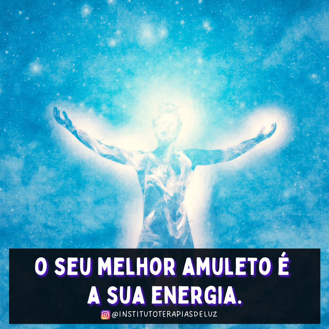 O SEU MELHOR AMULETO É A SUA ENERGIA 7 O SEU MELHOR AMULETO É A SUA ENERGIA