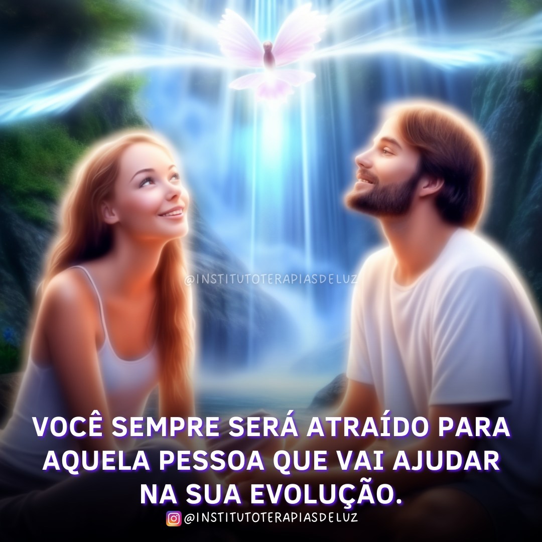 VOCÊ SEMPRE SERÁ ATRAÍDO PARA AQUELA PESSOA QUE VAI AJUDAR NA SUA EVOLUÇÃO. 10 VOCÊ SEMPRE SERÁ ATRAÍDO PARA AQUELA PESSOA QUE VAI AJUDAR NA SUA EVOLUÇÃO.