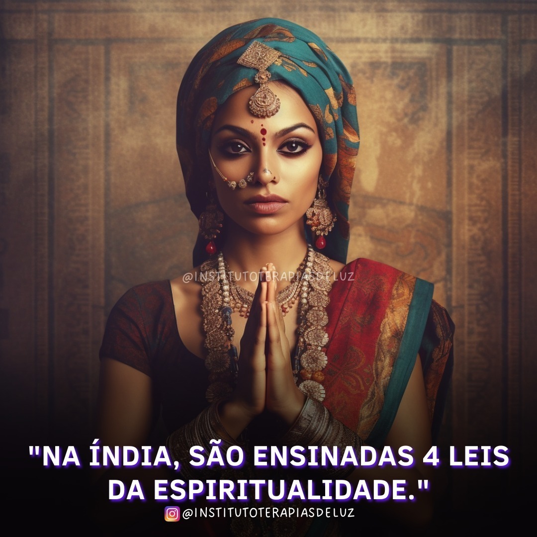 "NA ÍNDIA, SÃO ENSINADAS 4 LEIS DA ESPIRITUALIDADE." 6 "NA ÍNDIA, SÃO ENSINADAS 4 LEIS DA ESPIRITUALIDADE."