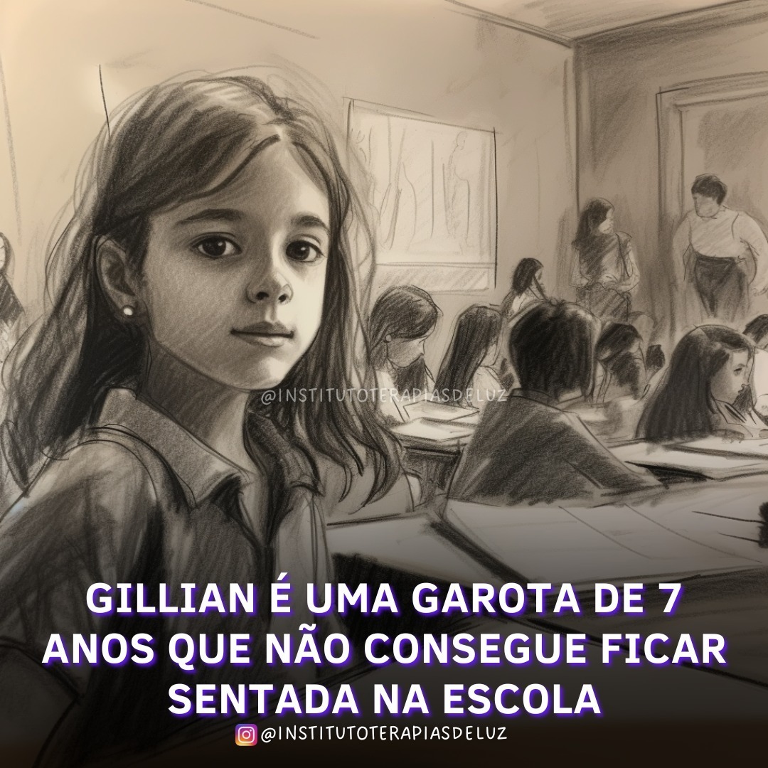 GILLIAN É UMA GAROTA DE 7 ANOS QUE NÃO CONSEGUE FICAR SENTADA NA ESCOLA 3 GILLIAN É UMA GAROTA DE 7 ANOS QUE NÃO CONSEGUE FICAR SENTADA NA ESCOLA
