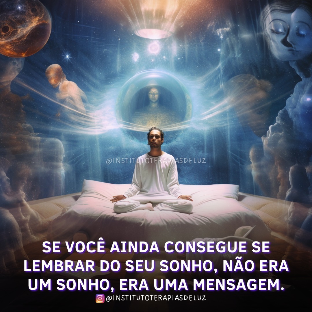 SE VOCÊ AINDA CONSEGUE SE LEMBRAR DO SEU SONHO, NÃO ERA UM SONHO ERA UMA MENSAGEM. 13 SE VOCÊ AINDA CONSEGUE SE LEMBRAR DO SEU SONHO, NÃO ERA UM SONHO ERA UMA MENSAGEM.