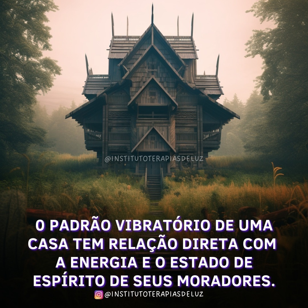 O PADRÃO VIBRATÓRIO DE UMACASA TEM RELAÇÃO DIRETA COMA ENERGIA E O ESTADO DEESPÍRITO DE SEUS MORADORES. 8 O PADRÃO VIBRATÓRIO DE UMACASA TEM RELAÇÃO DIRETA COMA ENERGIA E O ESTADO DEESPÍRITO DE SEUS MORADORES.