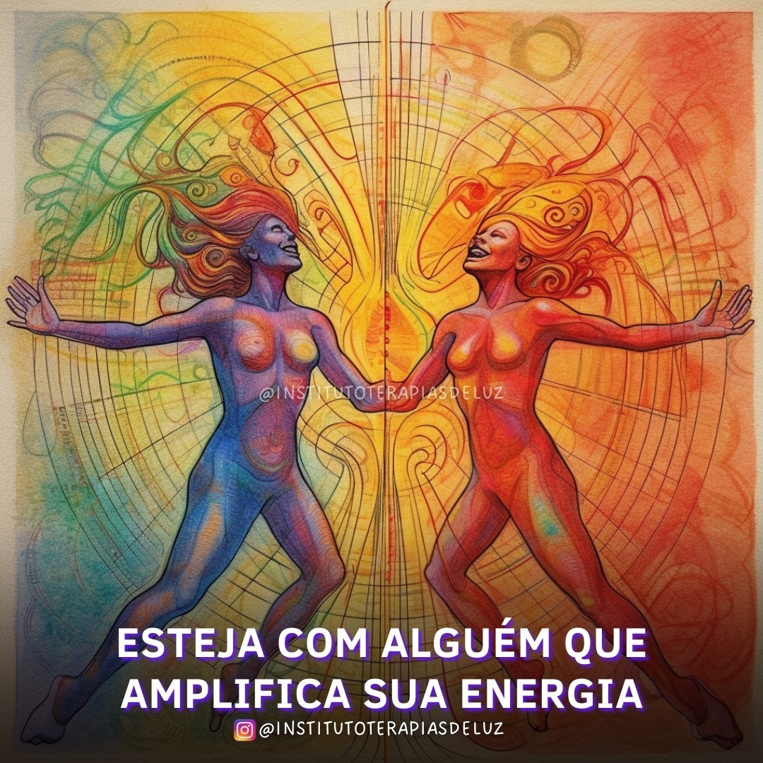 ESTEJA COM ALGUÉM QUE AMPLIFICA SUA ENERGIA 9 ESTEJA COM ALGUÉM QUE AMPLIFICA SUA ENERGIA