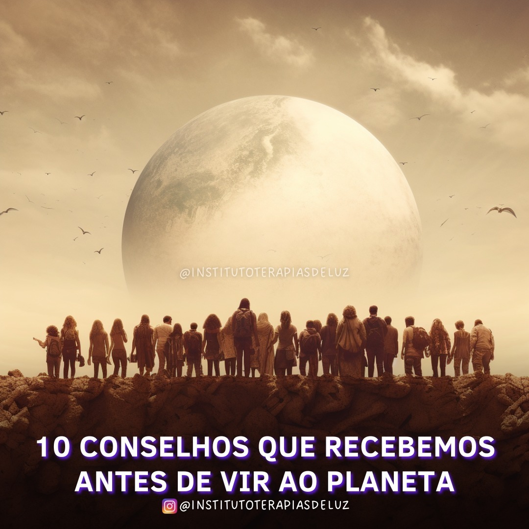 10 CONSELHOS QUE RECEBEMOS ANTES DE VIR AO PLANETA 7 10 CONSELHOS QUE RECEBEMOS ANTES DE VIR AO PLANETA