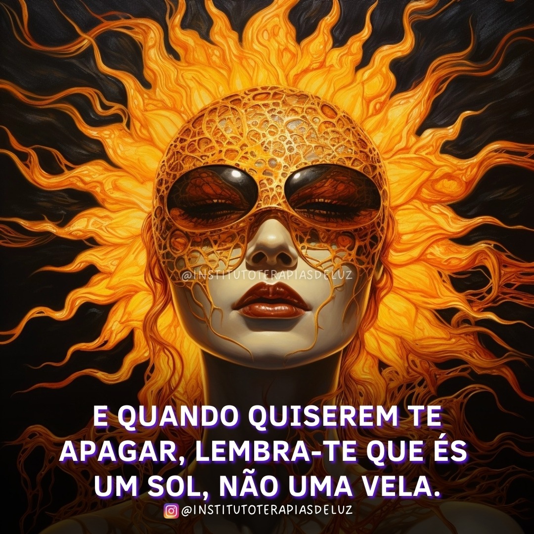 E QUANDO QUISEREM TE APAGAR, LEMBRA-TE QUE ÉS UM SOL, NÃO UMA VELA. 3 E QUANDO QUISEREM TE APAGAR, LEMBRA-TE QUE ÉS UM SOL, NÃO UMA VELA.