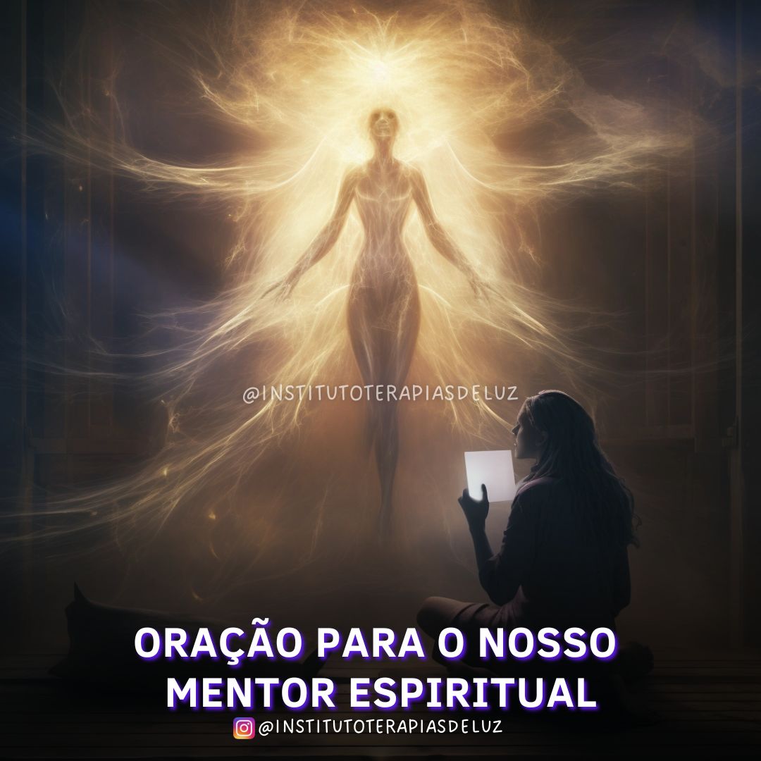 ORAÇÃO PARA O NOSSO MENTOR ESPIRITUAL 7 ORAÇÃO PARA O NOSSO MENTOR ESPIRITUAL