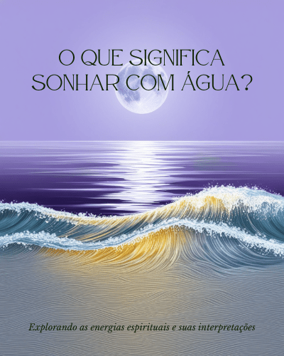 O Que Significa Sonhar com Água? Todos os Tipos e Seus Significados 8 0001 234691082841652741